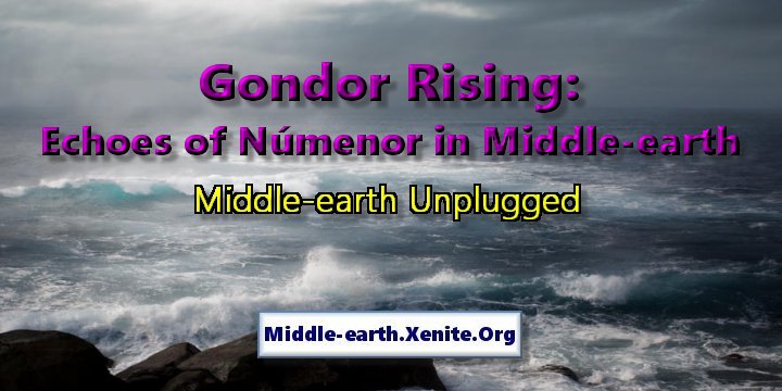 A stormy sea crashes against a rocky coast under the words 'Gondor Rising: Echoes of Numenor in Middle-earth'