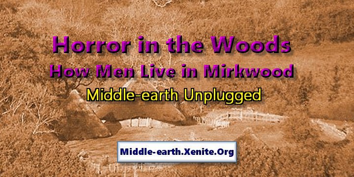 A sepia-toned picture of an ancient farmstead deep in a forest under the words 'Horror in the Woods: How Men Live in Mirkwood - Middle-earth Unplugged'