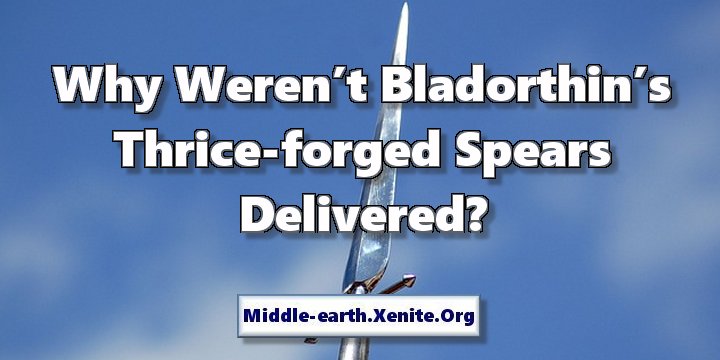 A forged spear-head points toward the sky under the words 'Why Weren’t Bladorthin’s Thrice-forged Spears Delivered?'