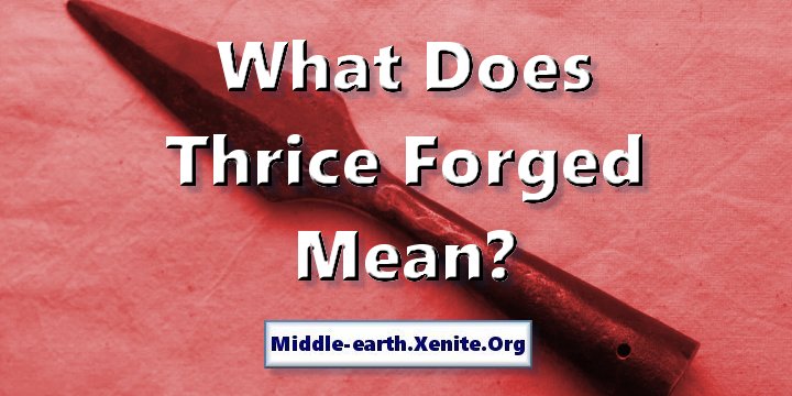 A hand-forged Iron Spear Head lies on a cloth. The words 'What Does Thrice Forged Mean?' are emblazoned over the image.