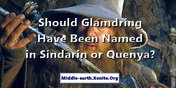 Ian McKellen, playing Gandalf, looks at the Elvish sword Glamdring. Readers ask if Glamdring should have been named in Quenya instead of Sindarin.