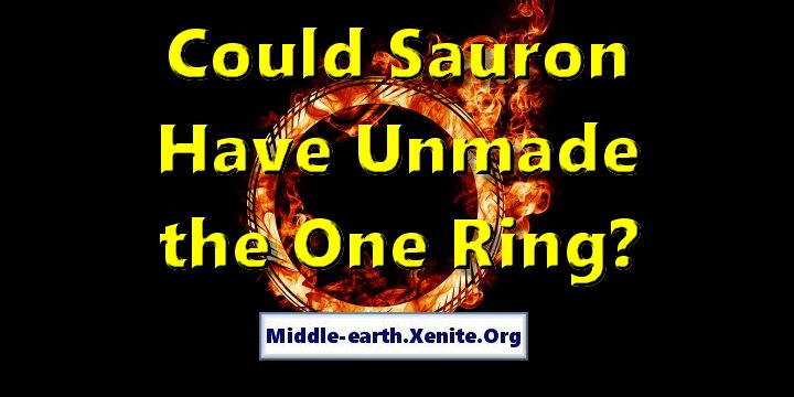 A giant ring burns against a dark background under the words 'Could Sauron Have Unmade the One Ring?'