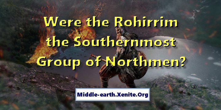 An axe-wielding warrior walks through a firey landscape. The words 'Were the Rohirrim the Southernmost Group of Northmen' hang over the image.