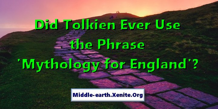 An ancient stone path leads up a hillside underaneath the words 'Did Tolkien Ever Use the Phrase Mythology for England?'