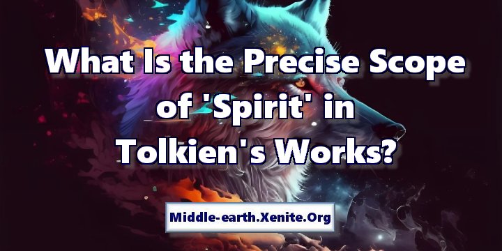 An artistic rendering of an animal spirit set against the cosmos under the words 'What Is the Precise Scope of 'Spirit' in Tolkien's Works?'