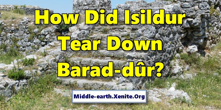 A picture of fortress ruins on a hilltop under the words 'How Did Isildur Tear Down Barad-dûr?'